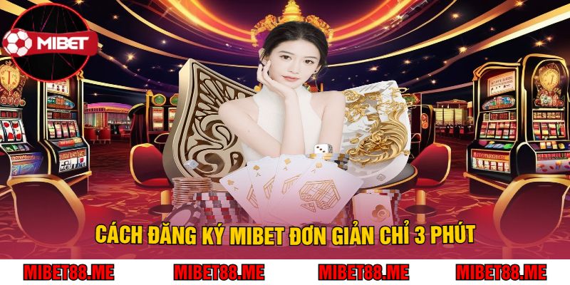 Cách Đăng Ký Mibet Đơn Giản Chỉ 3 Phút