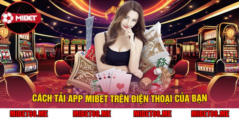 Cách Tải App Mibet Trên Điện Thoại Của Bạn