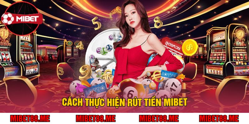 Cách Thực Hiện Rút Tiền Mibet