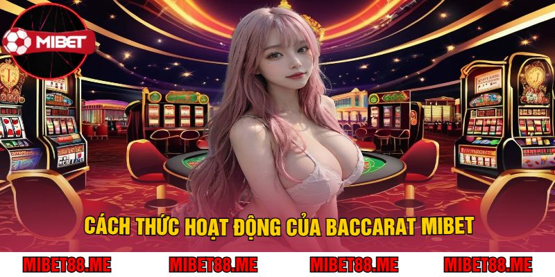 Cách Thức Hoạt Động Của Baccarat Mibet