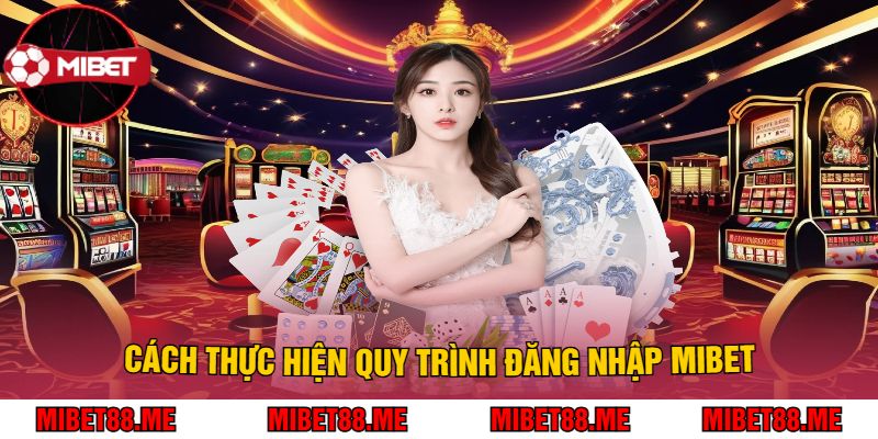 Cách thực hiện quy trình Đăng Nhập Mibet