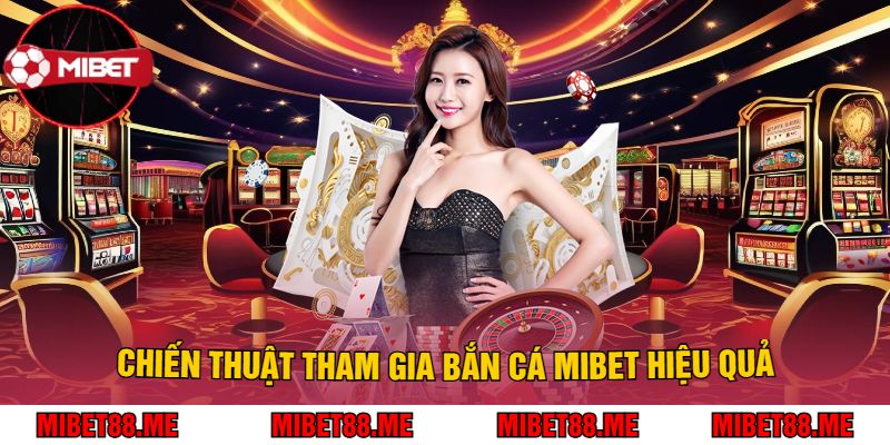 Chiến Thuật Tham Gia Bắn Cá Mibet Hiệu Quả