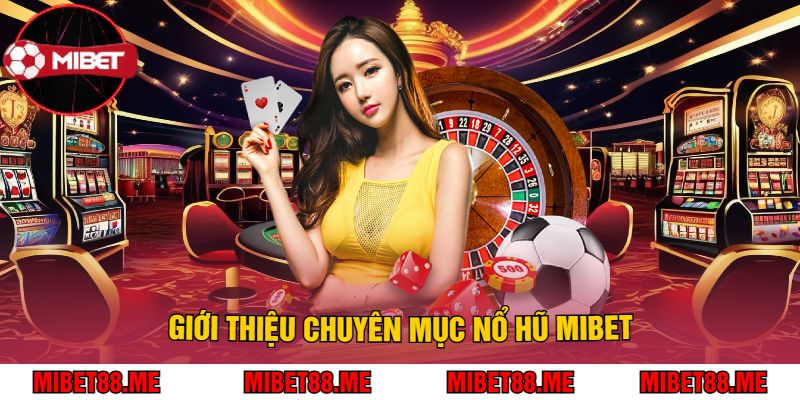 Giới Thiệu Chuyên Mục Nổ Hũ Mibet