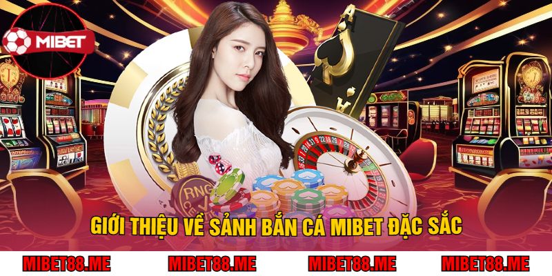 Giới Thiệu Về Sảnh Bắn Cá Mibet Đặc Sắc