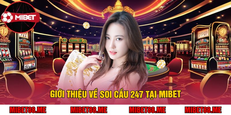 Giới thiệu về Soi Cầu 247 tại Mibet