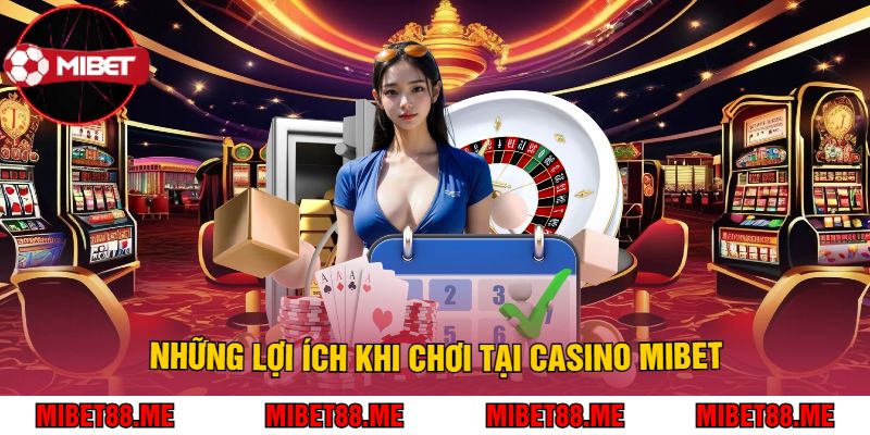 Những Lợi Ích Khi Chơi Tại Casino Mibet