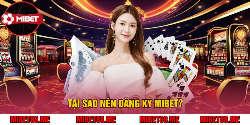 Tại Sao Nên Đăng Ký Mibet?