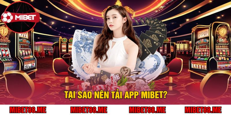 Tại Sao Nên Tải App Mibet?