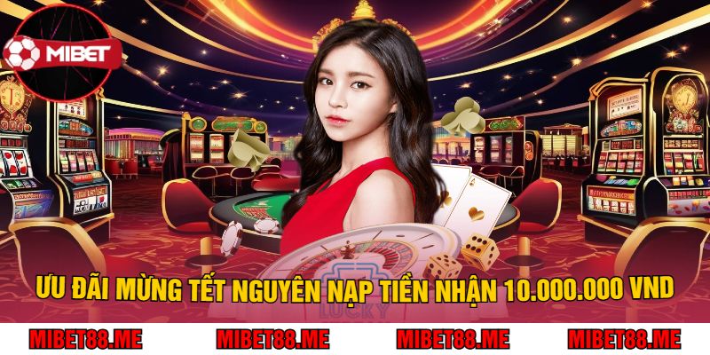 Ưu đãi mừng tết nguyên nạp tiền nhận 10.000.000 VND